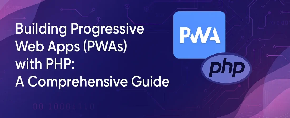 Building Progressive Web Apps (PWAs) with PHP: A Comprehensive Guide