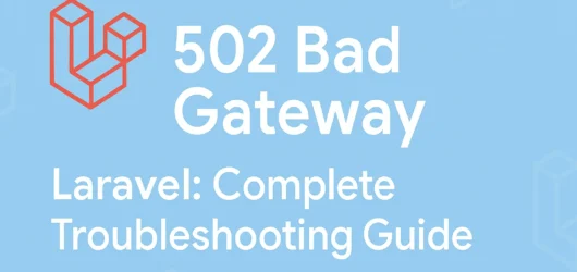 502 Bad Gateway Laravel: Complete Troubleshooting Guide